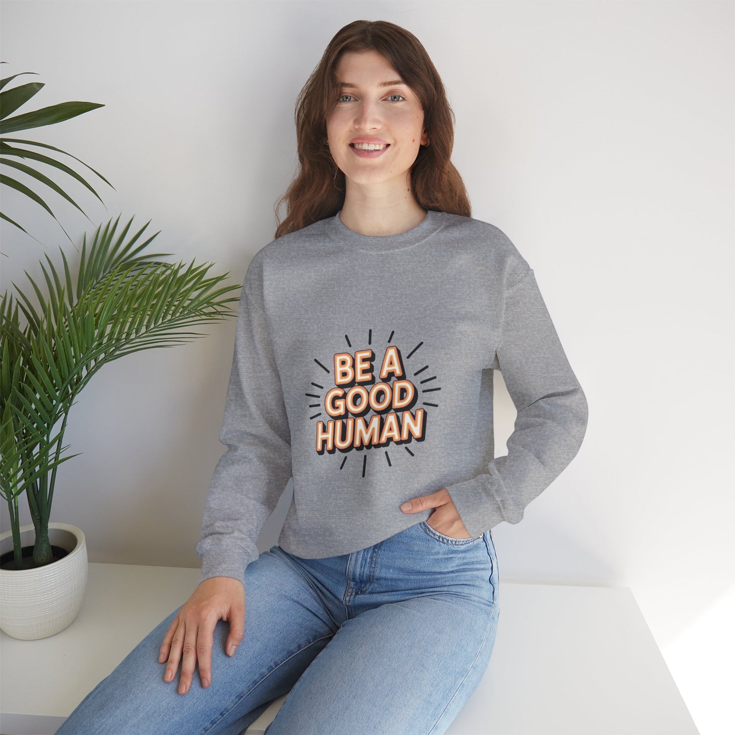Be A Good Human Crewneck Sweatshirt — Positive Message Pullover