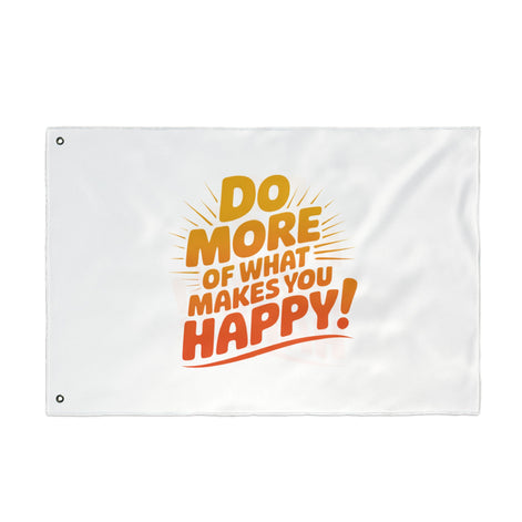 Do More of What Makes You Happy Double-Sided Flag