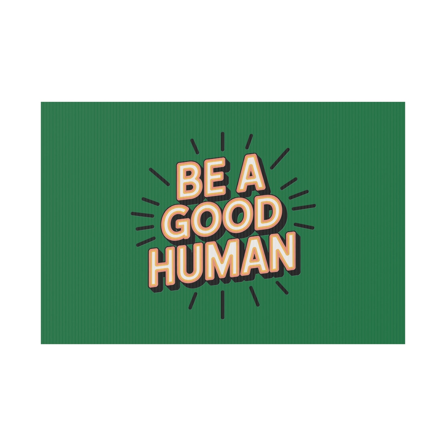 Be A Good Human Plastic Yard Sign — Positive Message Lawn Decor