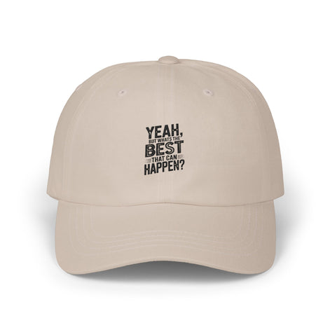 Yeah, But Whats The BEST That Can Happen Embroidered Hat