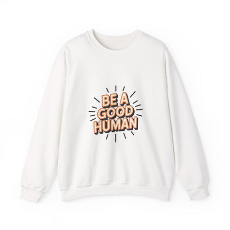 Be A Good Human Crewneck Sweatshirt — Positive Message Pullover