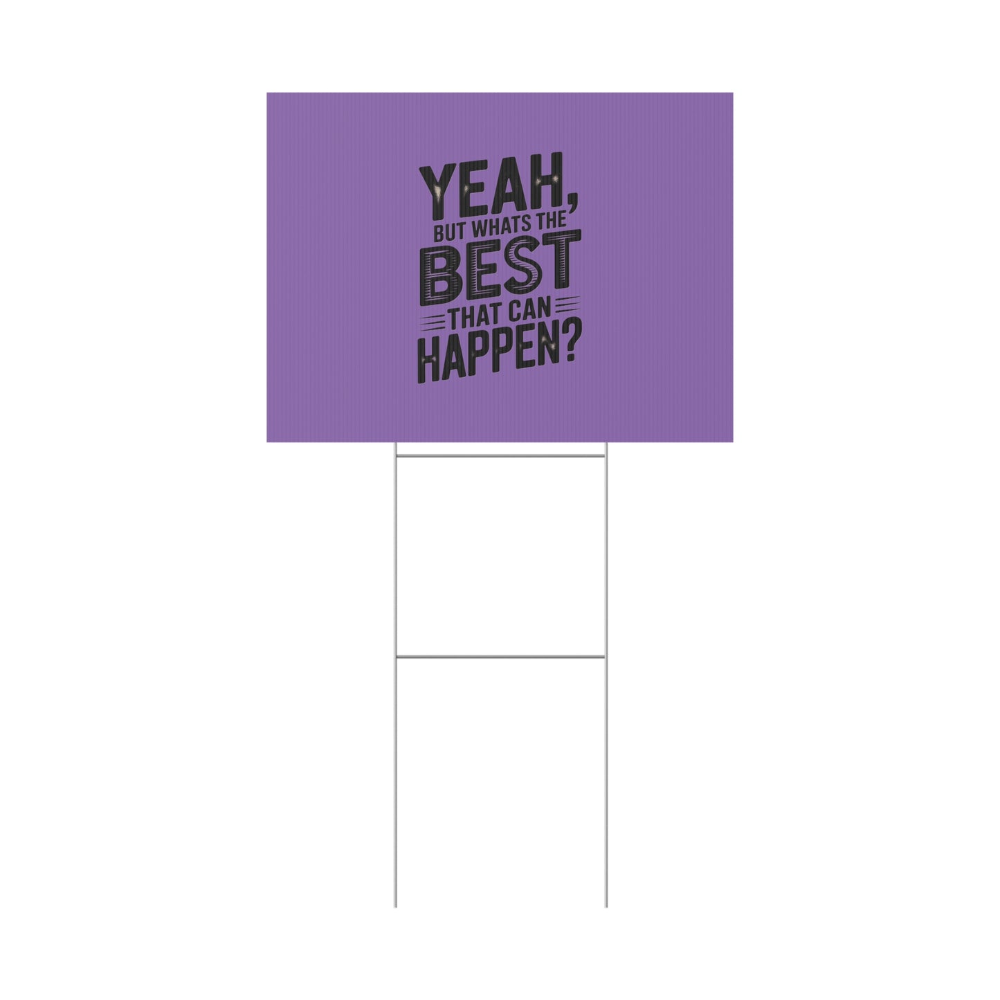 “Yeah, But What’s the Best That Can Happen?” Inspirational Lawn Sign