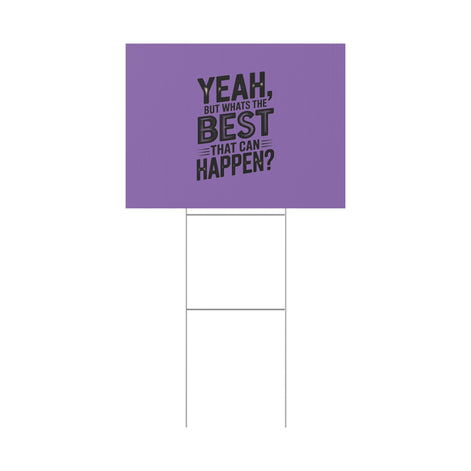 “Yeah, But What’s the Best That Can Happen?” Inspirational Lawn Sign