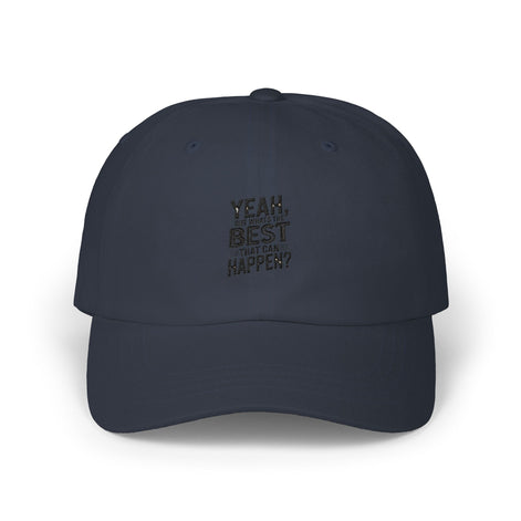 Yeah, But Whats The BEST That Can Happen Embroidered Hat