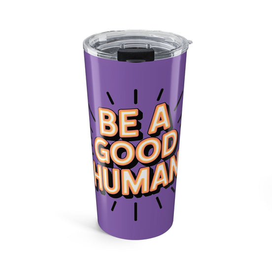 Be a Good Human 20oz Tumbler — Motivational Travel Mug