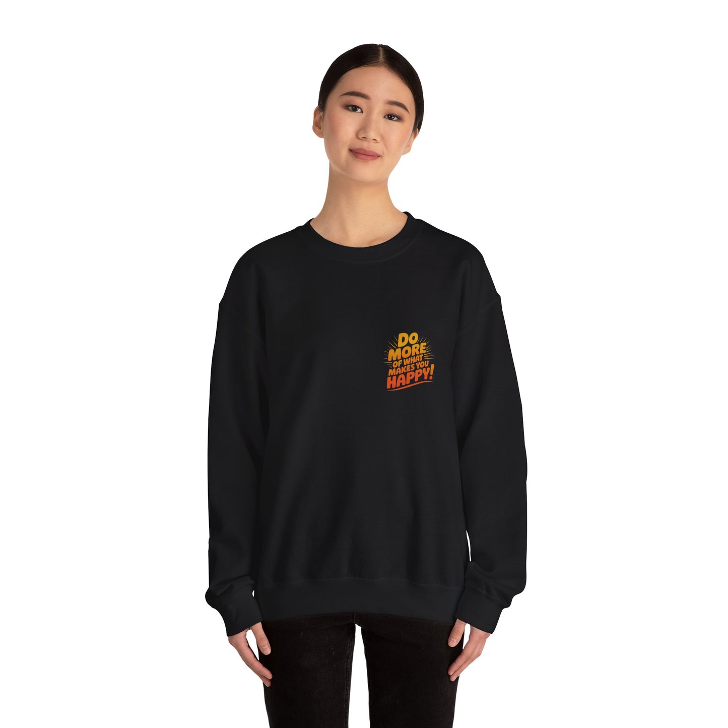 Crewneck Sweatshirt - "Do More of What Makes You Happy" Inspirational Graphic