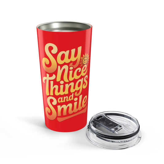 Say Nice Things and Smile Positive Vibes Tumbler 20oz