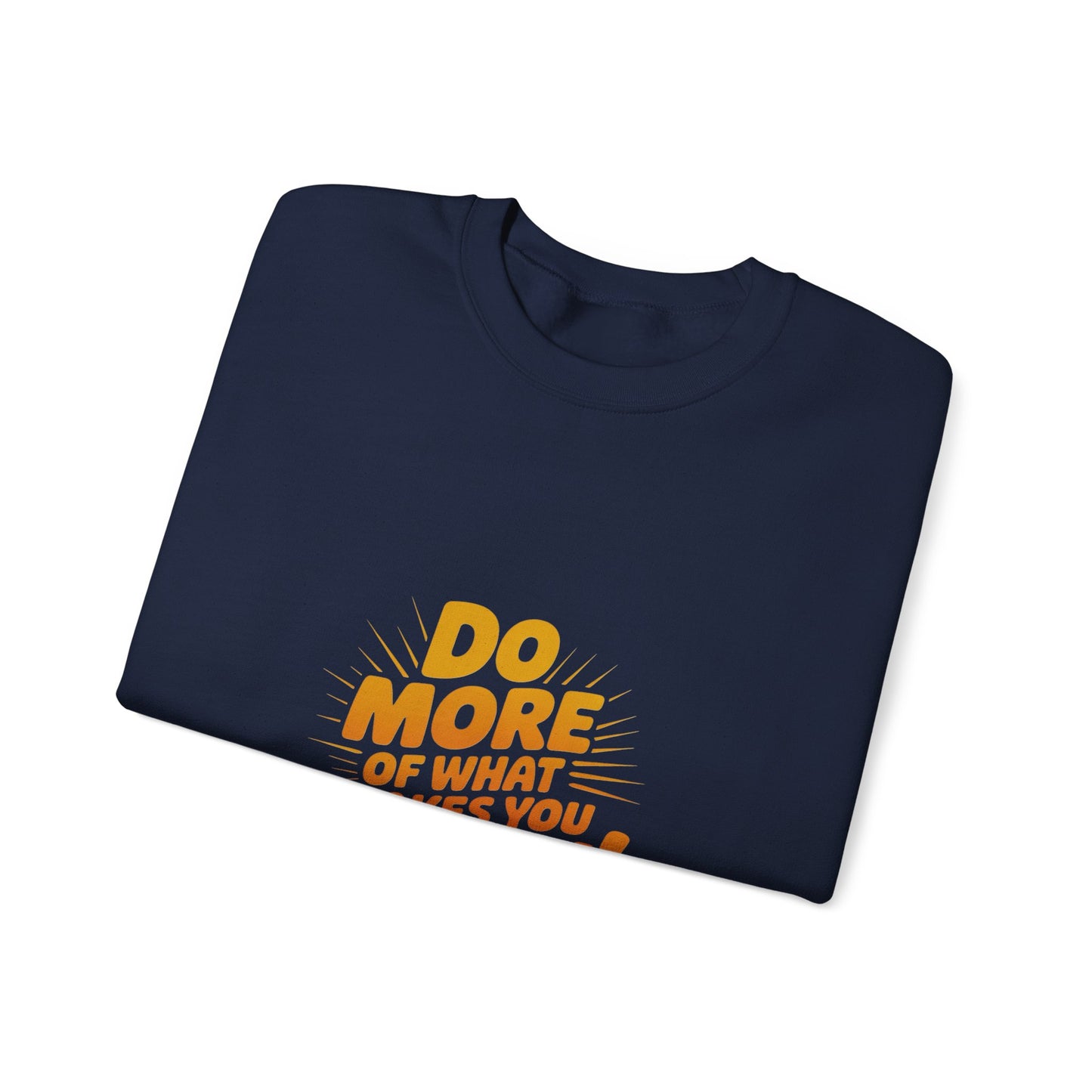 Crewneck Sweatshirt - "Do More of What Makes You Happy" Inspirational Graphic
