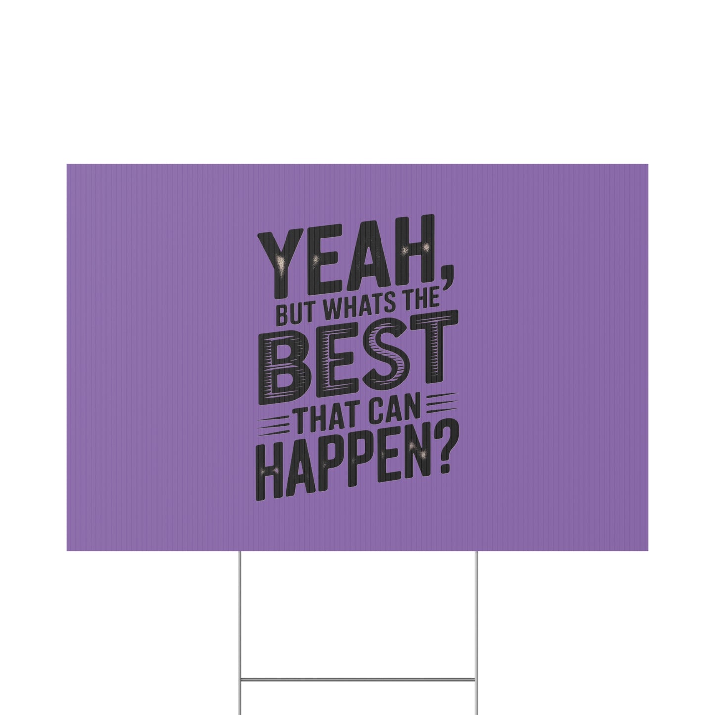 “Yeah, But What’s the Best That Can Happen?” Inspirational Lawn Sign