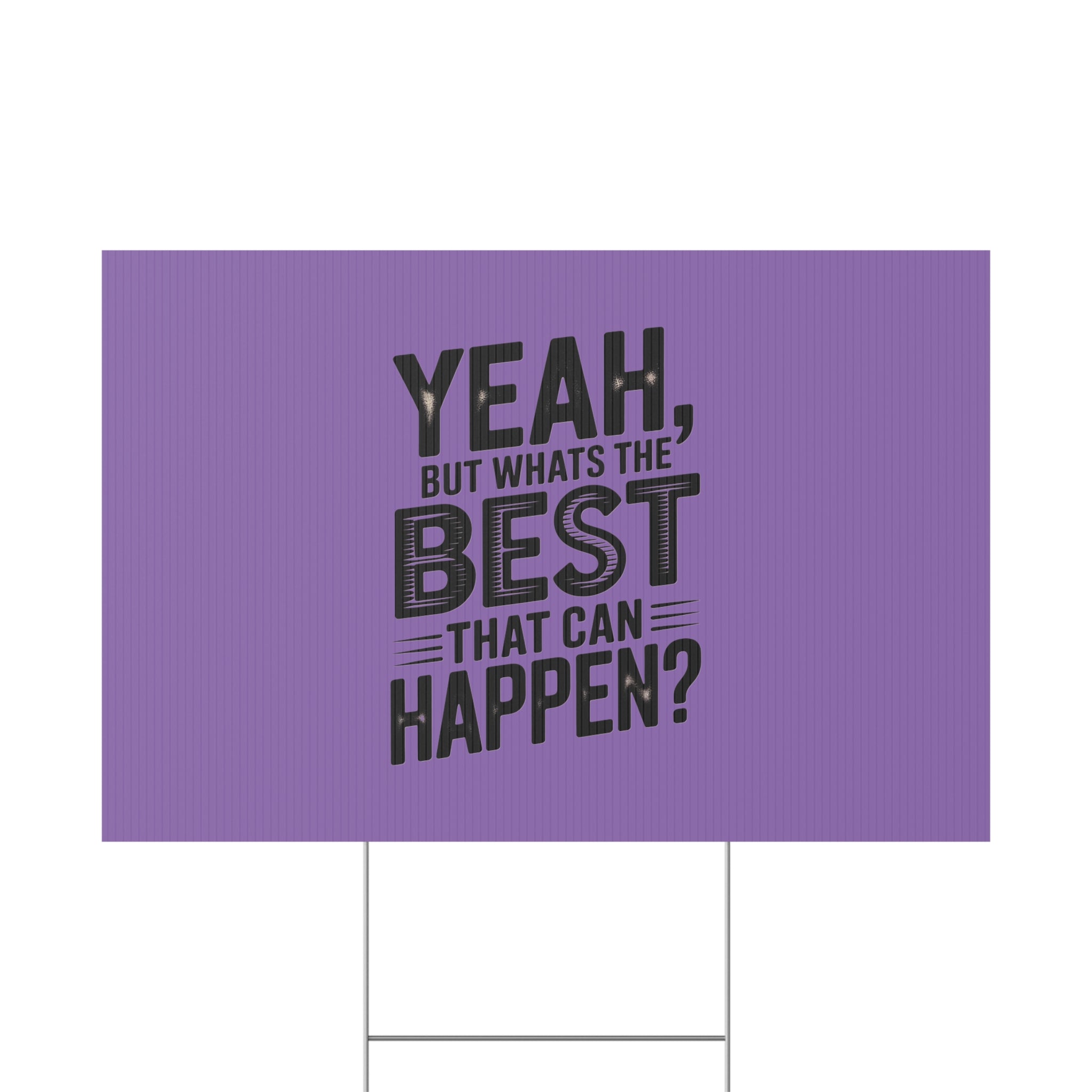 “Yeah, But What’s the Best That Can Happen?” Inspirational Lawn Sign