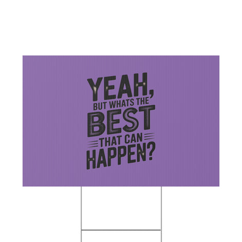 “Yeah, But What’s the Best That Can Happen?” Inspirational Lawn Sign