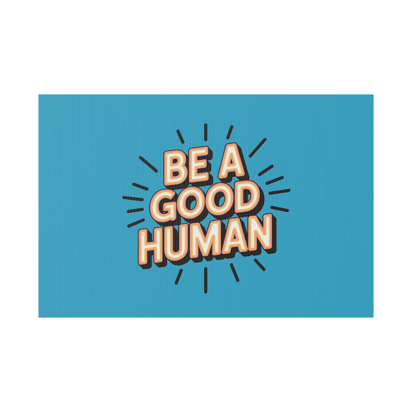 Be A Good Human Plastic Yard Sign — Positive Message Lawn Decor