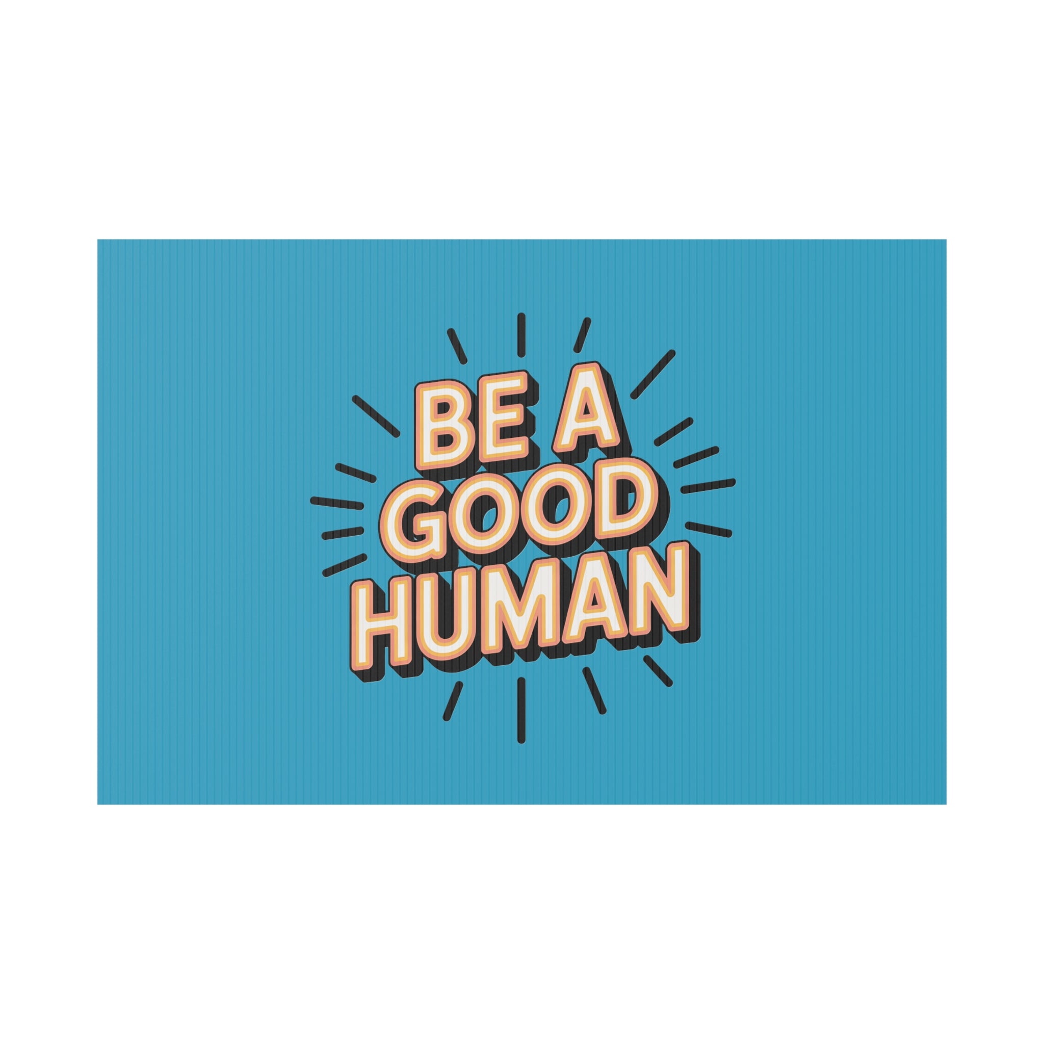Be A Good Human Plastic Yard Sign — Positive Message Lawn Decor