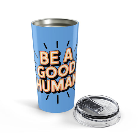 Be a Good Human 20oz Tumbler — Motivational Travel Mug
