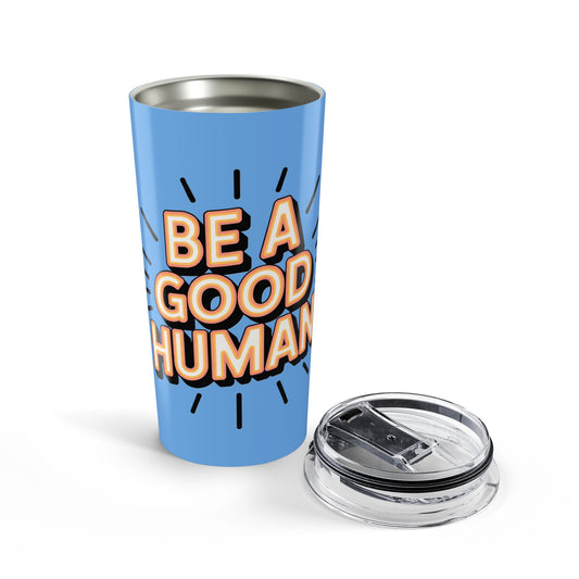 Be a Good Human 20oz Tumbler — Motivational Travel Mug