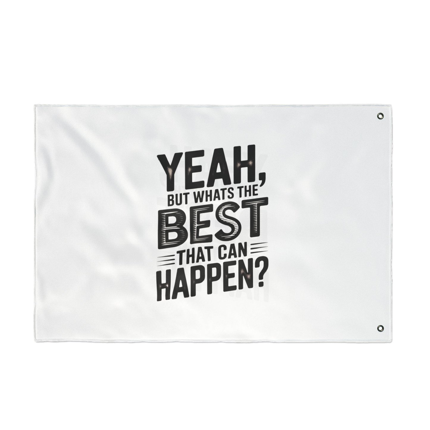 Inspirational Quote Flag — "Yeah, But What's the Best That Can Happen?" Double-Sided Flag