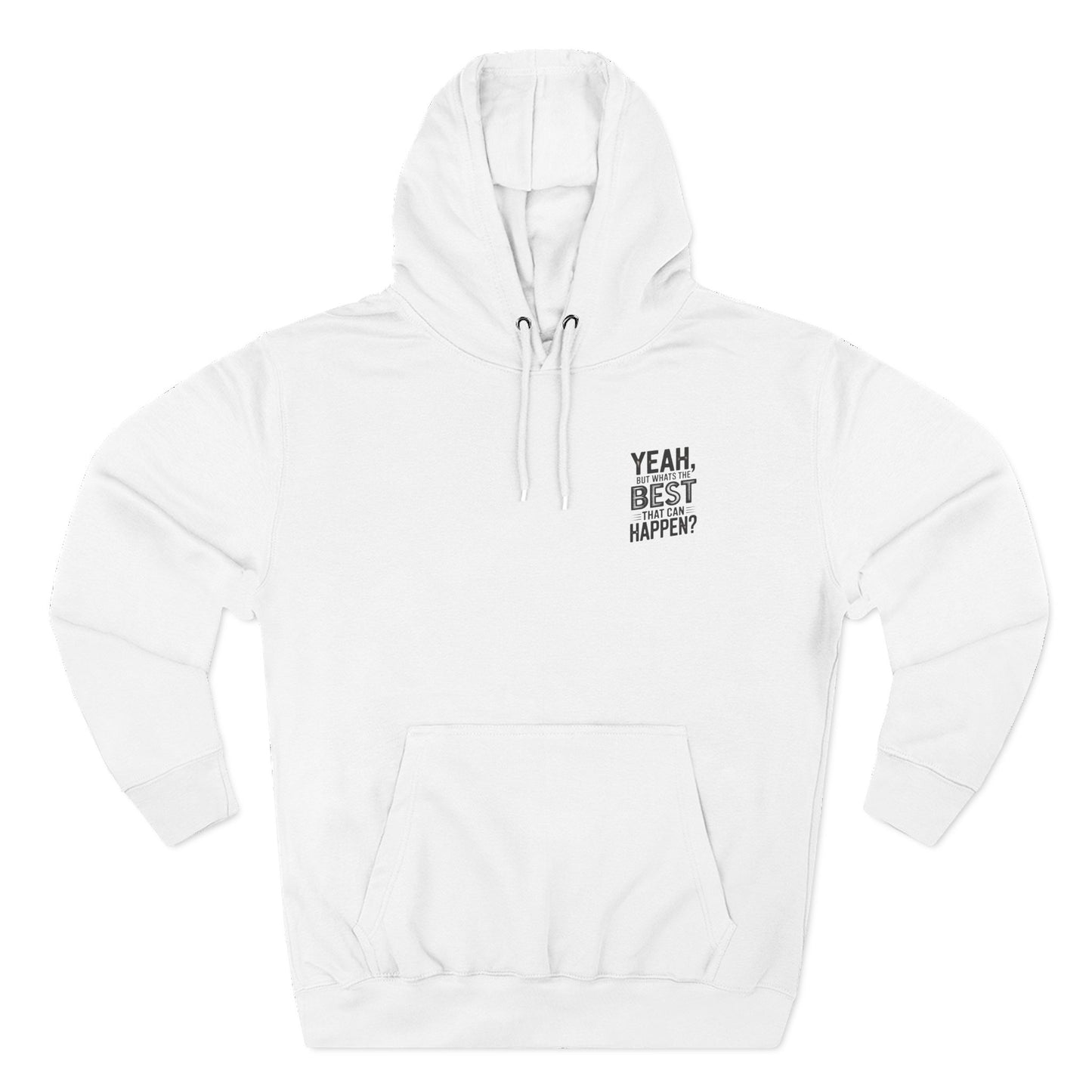 "Yeah, But What's the Best That Can Happen?" Motivational Fleece Hoodie