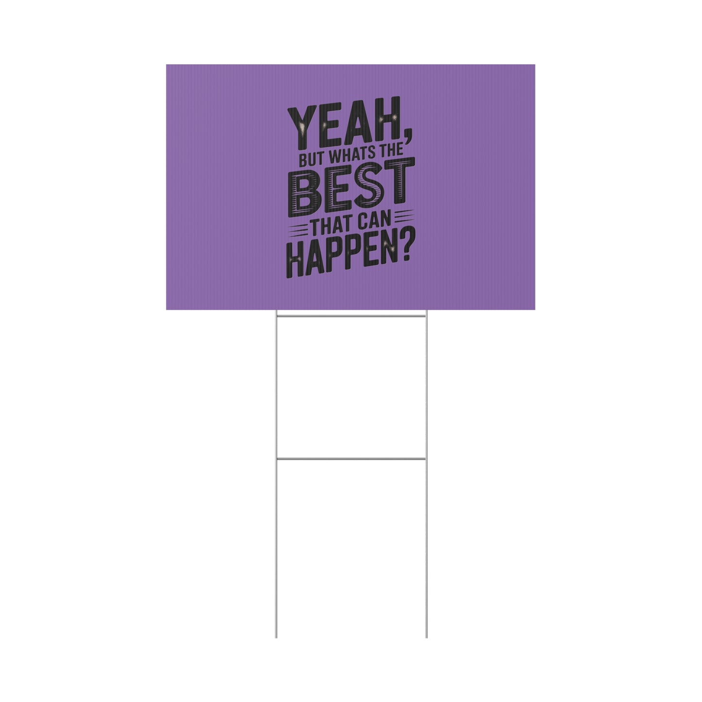 “Yeah, But What’s the Best That Can Happen?” Inspirational Lawn Sign