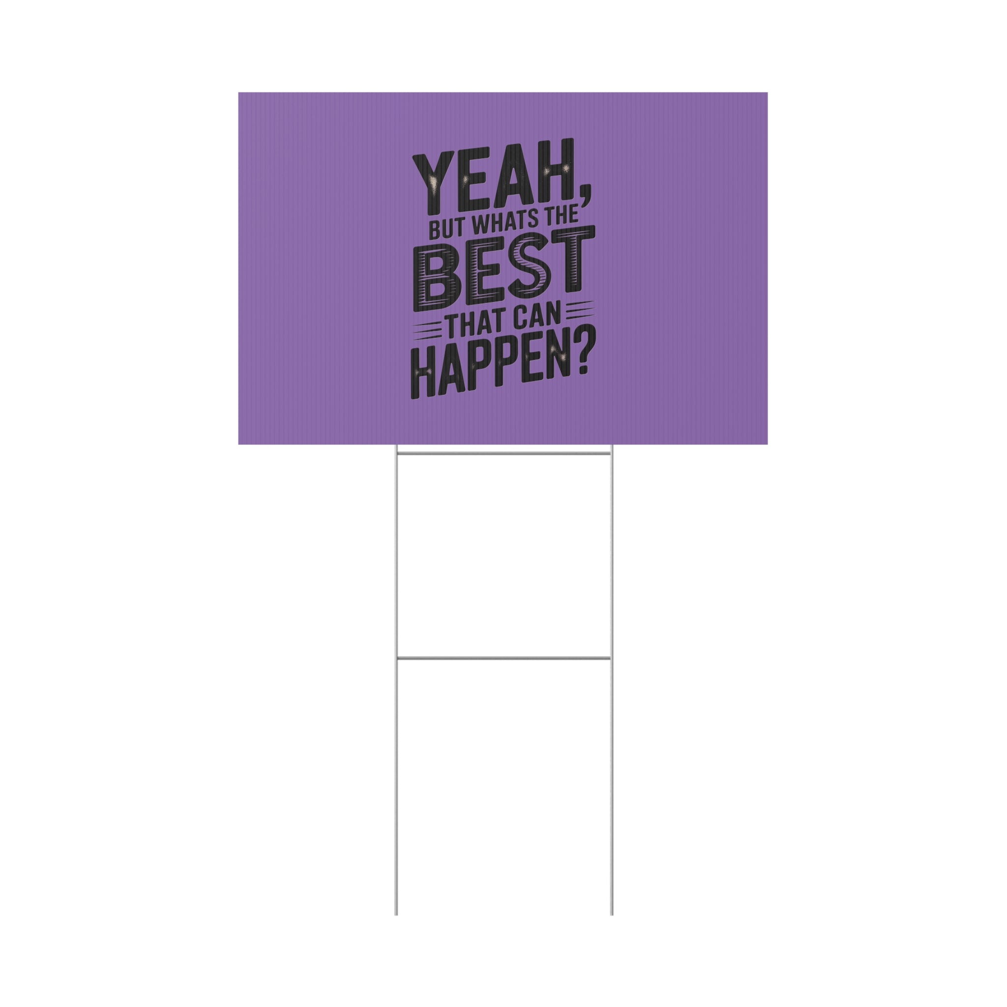 “Yeah, But What’s the Best That Can Happen?” Inspirational Lawn Sign