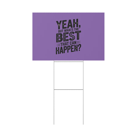 “Yeah, But What’s the Best That Can Happen?” Inspirational Lawn Sign