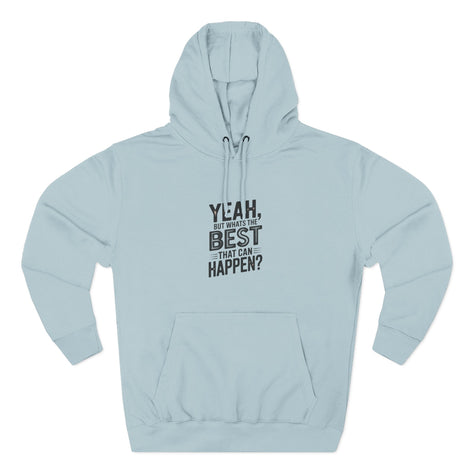 Hoodie — "Yeah, But What's the Best That Can Happen?" Motivational Fleece Hoodie