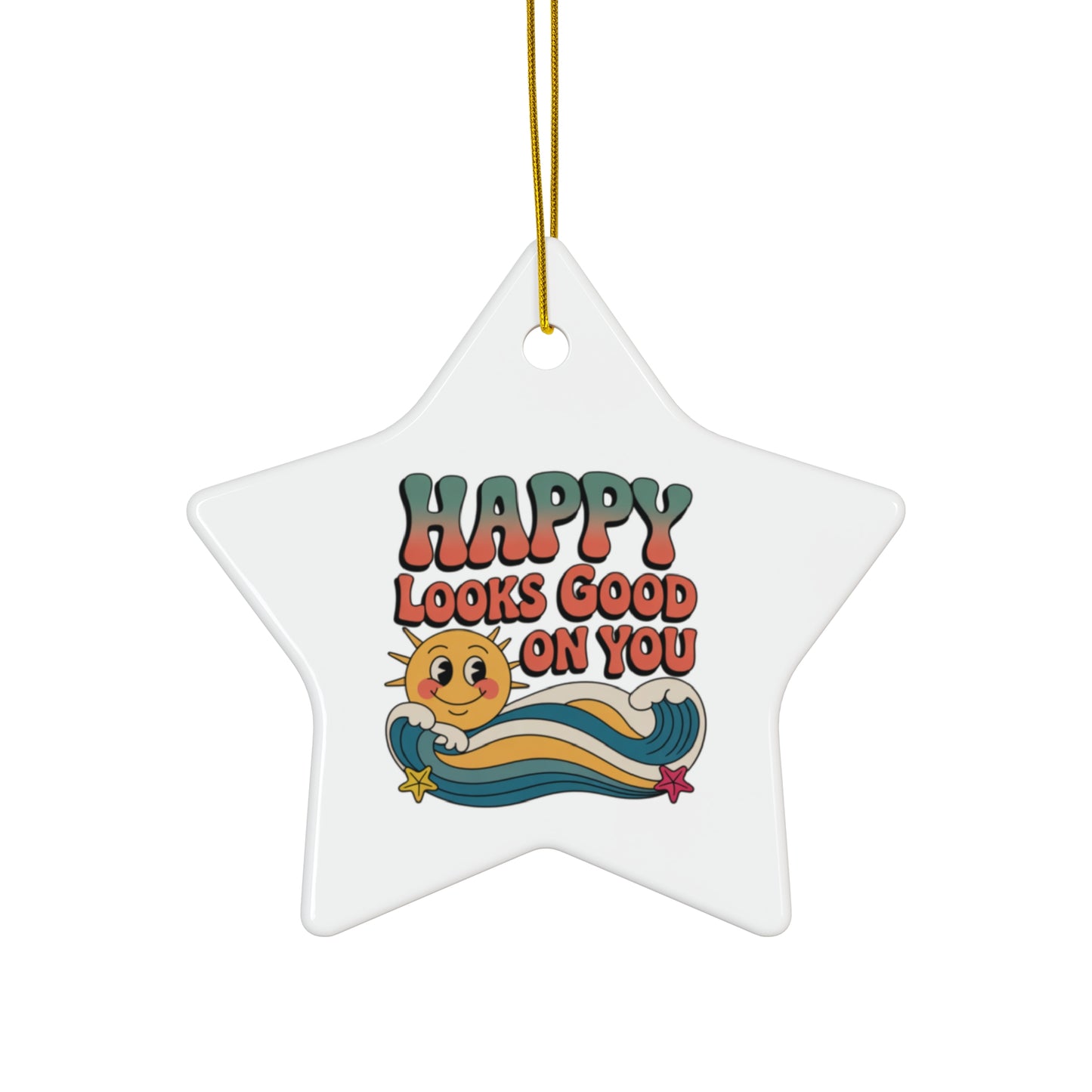 Happy Looks Good On You Ceramic Ornament — Retro Sun Star Holiday Decor
