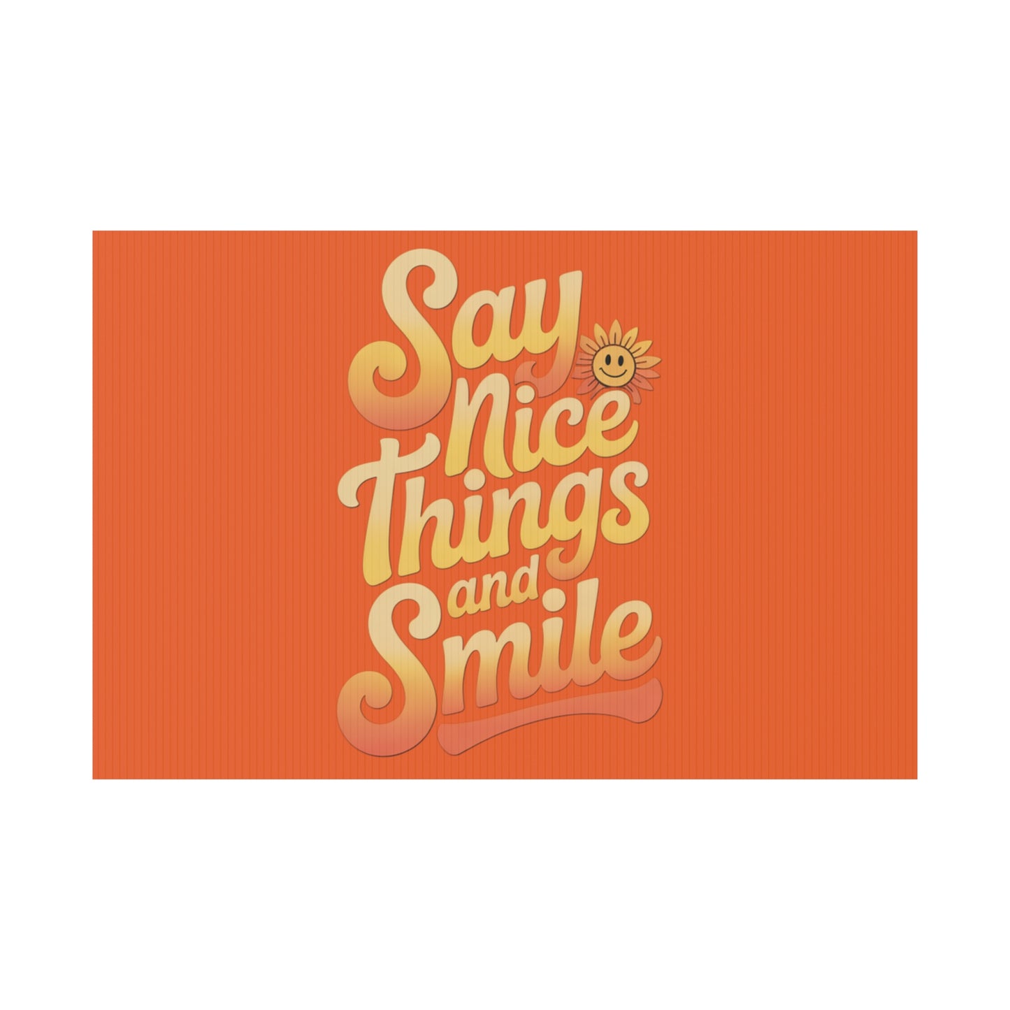 Say Nice Things and Smile Yard Sign