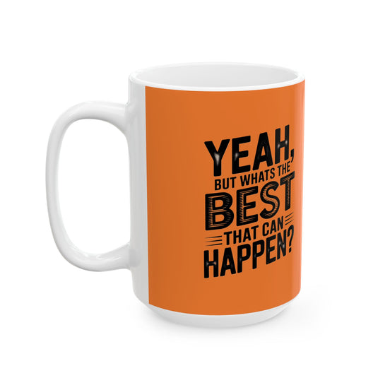 "Yeah, What’s the Worst That Can Happen?" Ceramic Mug 11oz/15oz