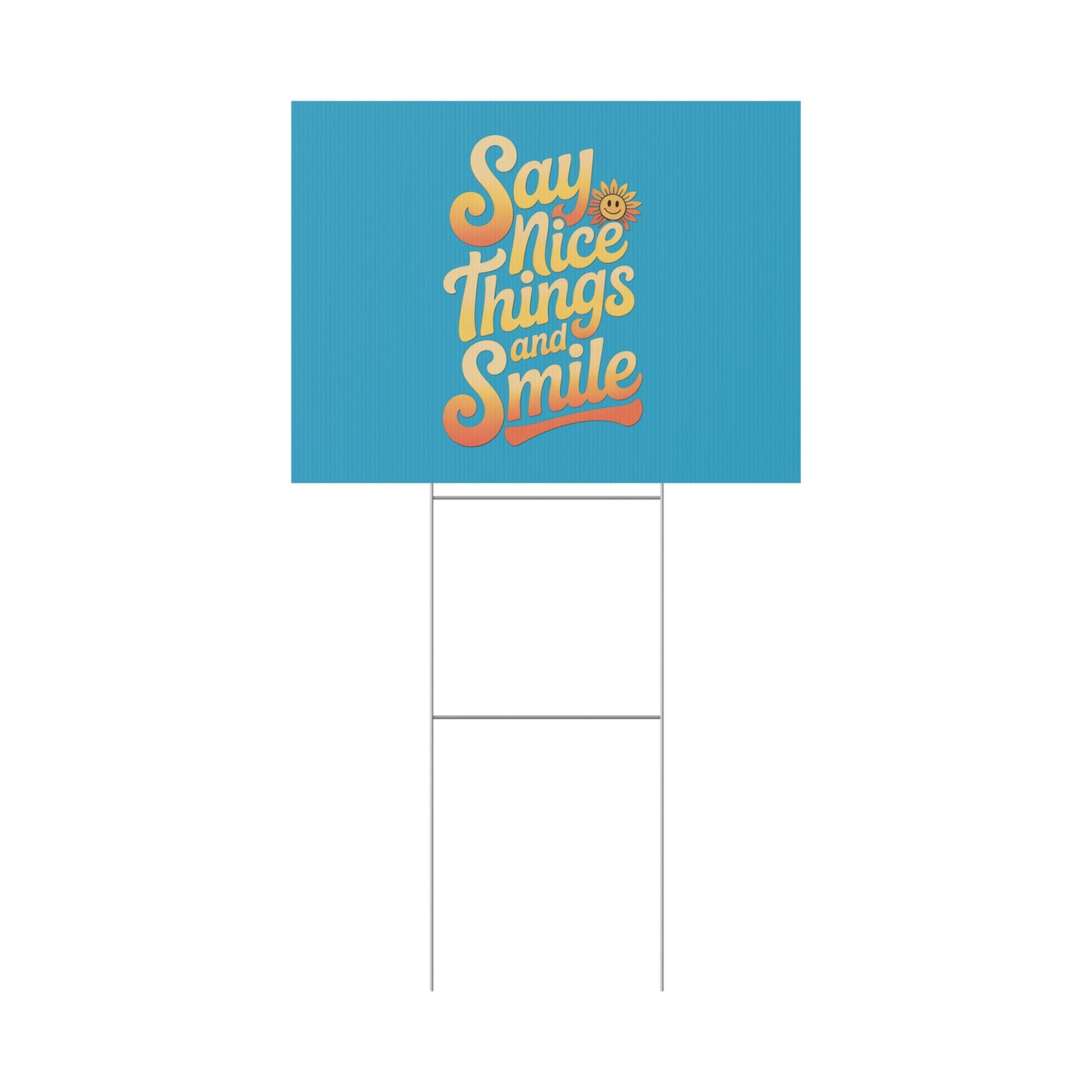 Say Nice Things and Smile Yard Sign