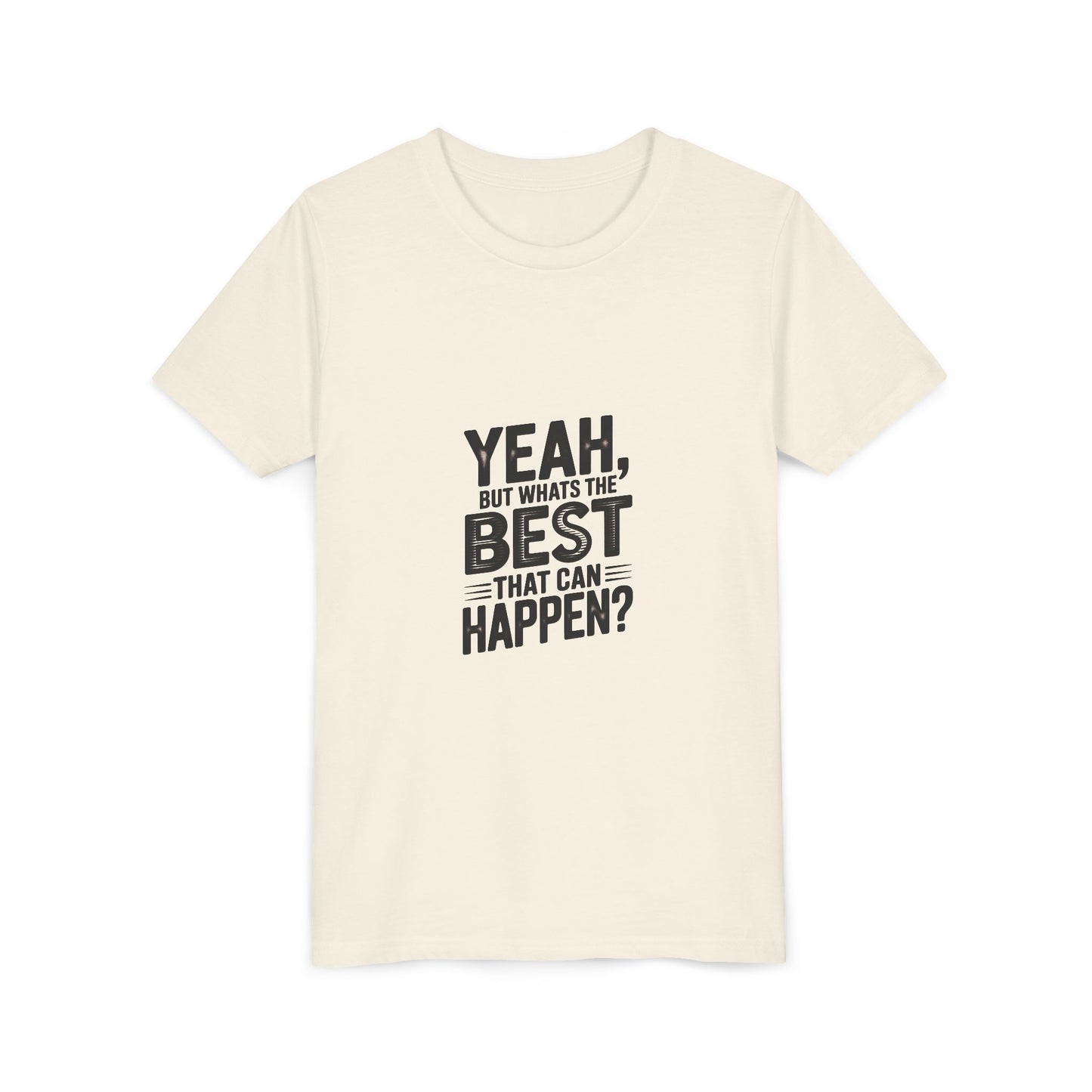 Youth T‑Shirt “Yeah, But What’s the Best That Can Happen?” — Inspirational Graphic Tee