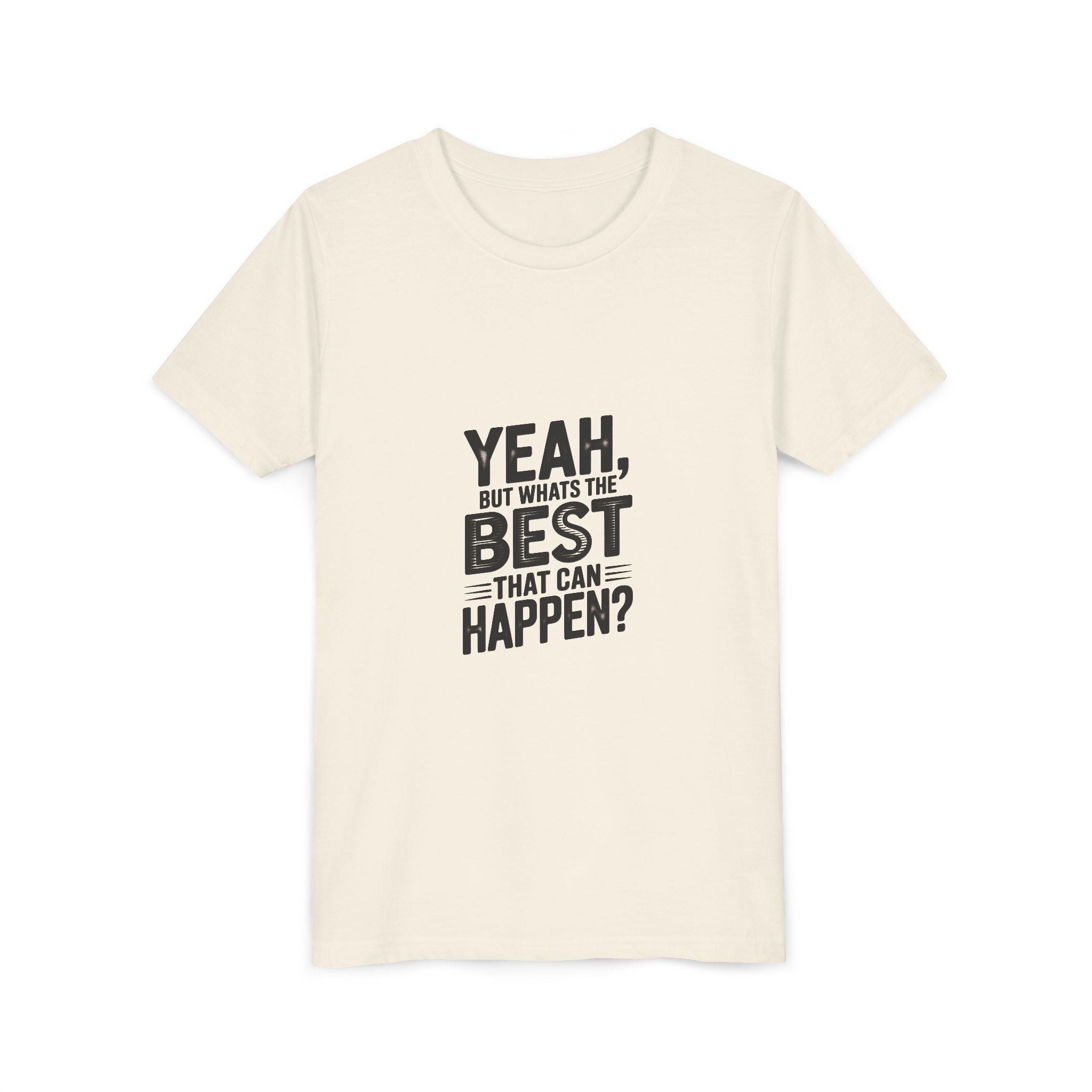 Youth T‑Shirt “Yeah, But What’s the Best That Can Happen?” — Inspirational Graphic Tee