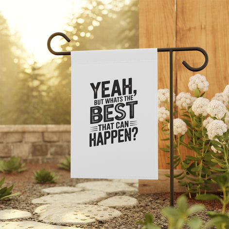 Garden Flag — "Yeah, But What's The Best That Can Happen?" Inspirational House Banner