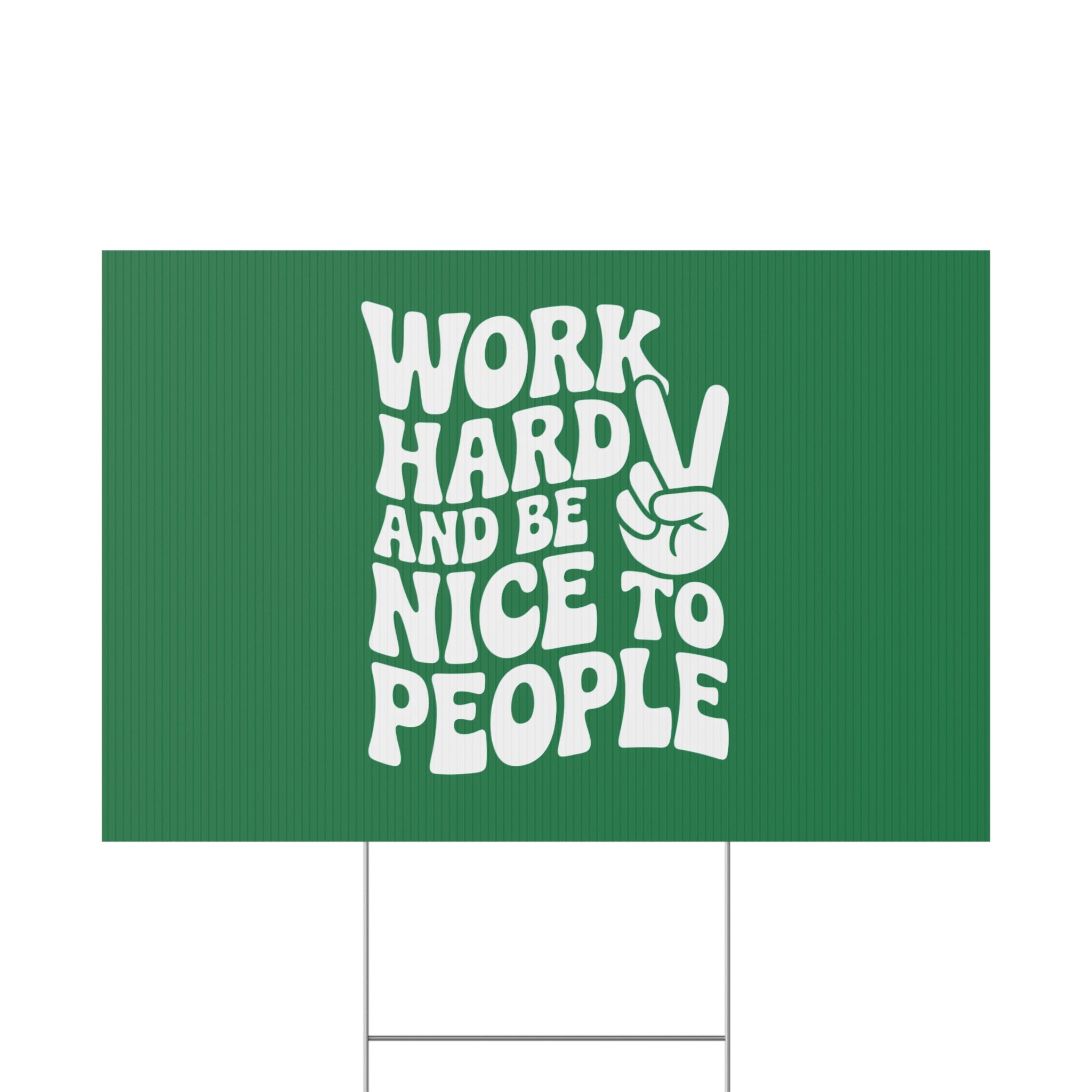 Dark Green Work Hard & Be Nice to People Yard Sign