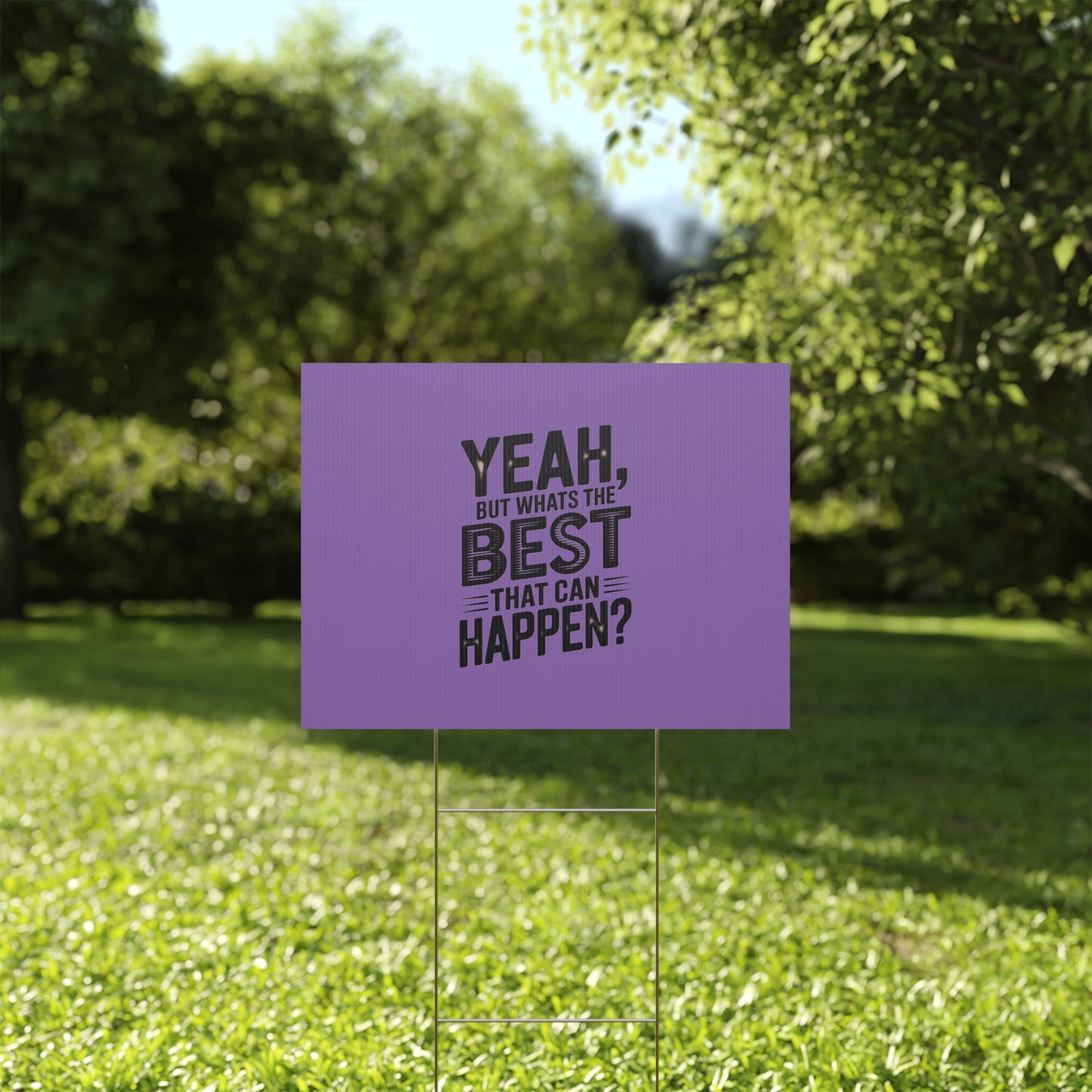 “Yeah, But What’s the Best That Can Happen?” Inspirational Lawn Sign