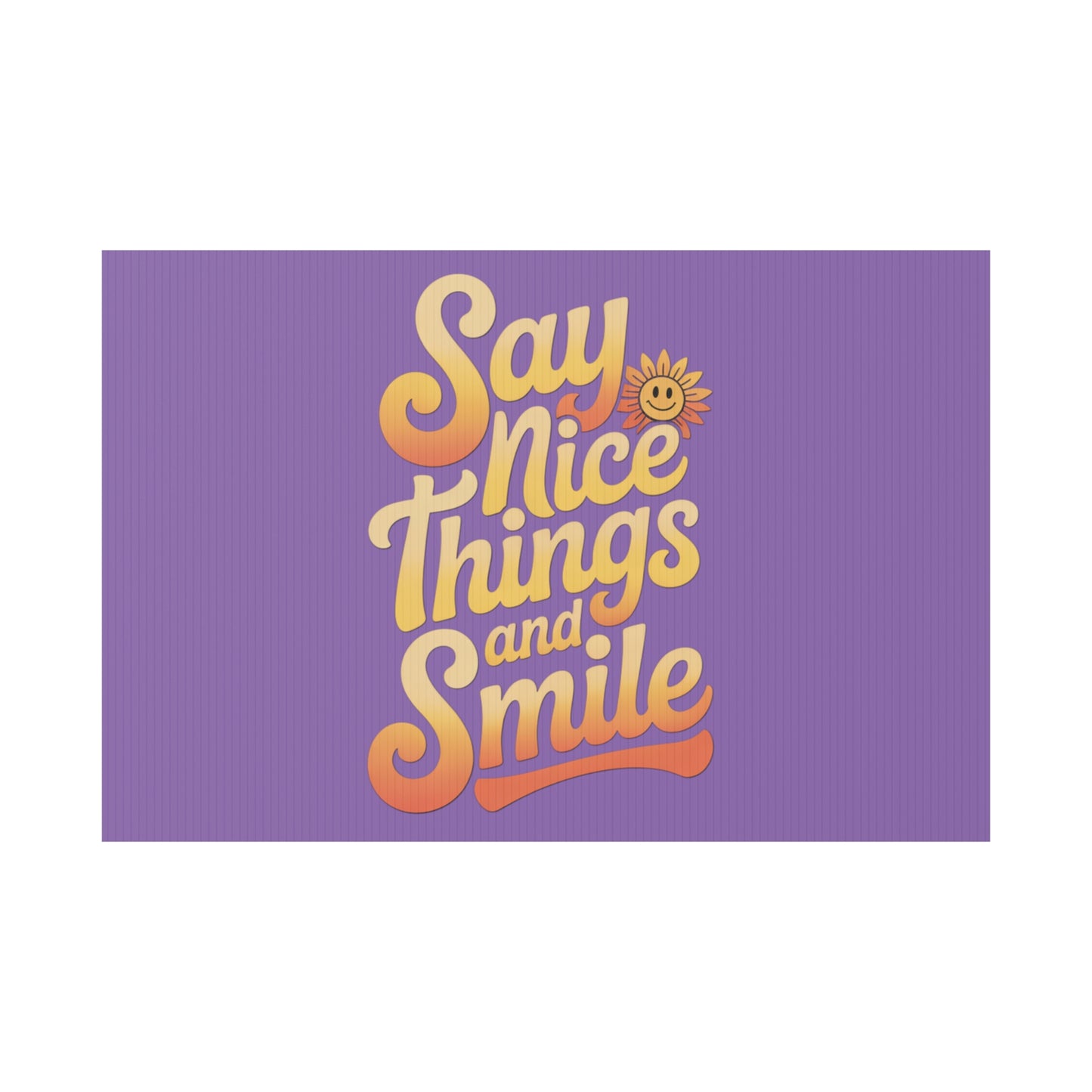 Say Nice Things and Smile Yard Sign