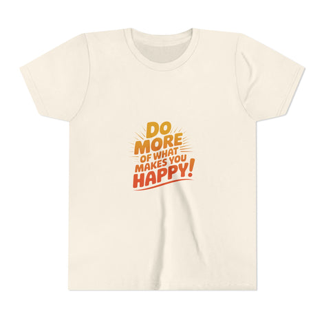 Youth Tee — “Do More of What Makes You Happy!” Positive Graphic Kids T‑Shirt