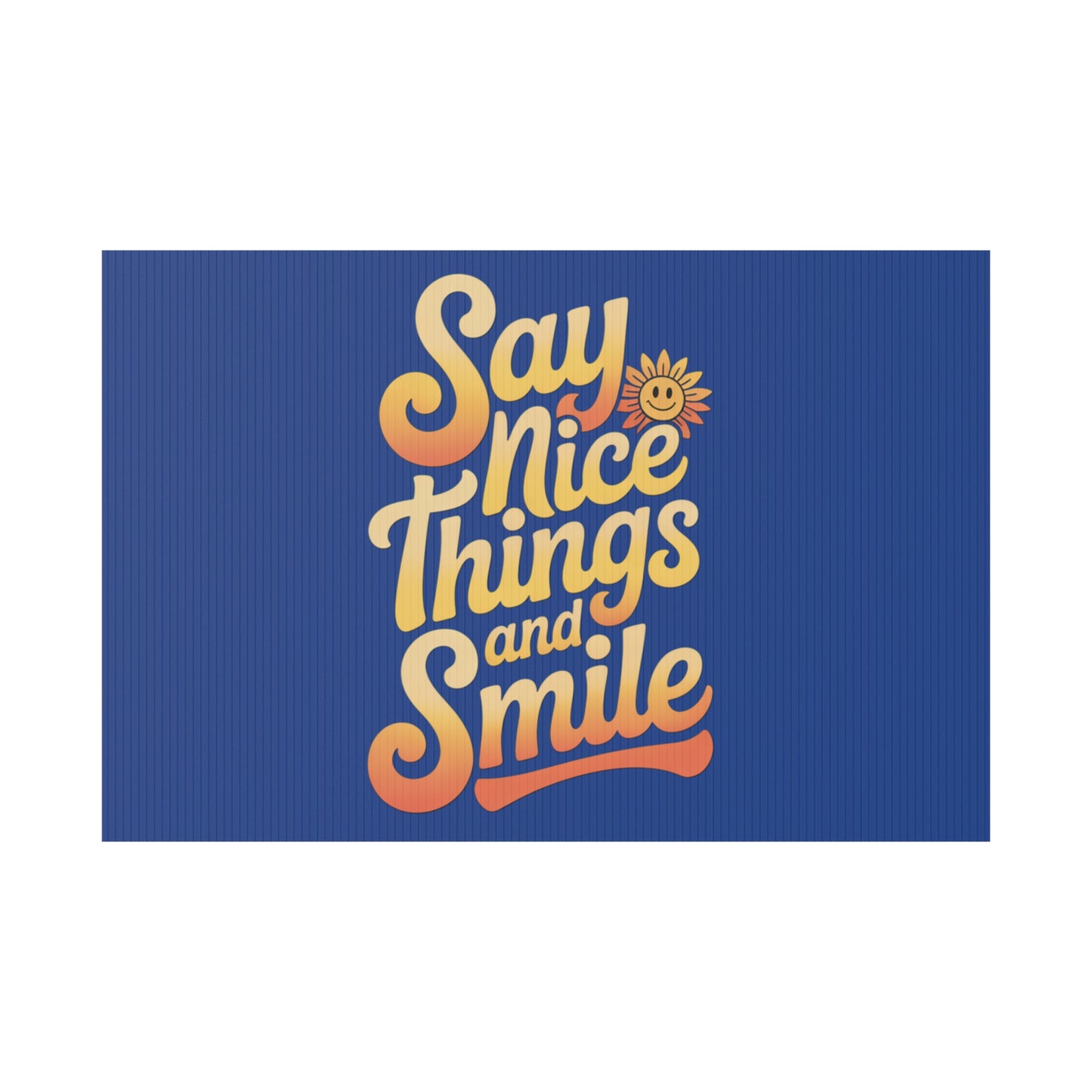 Say Nice Things and Smile Yard Sign