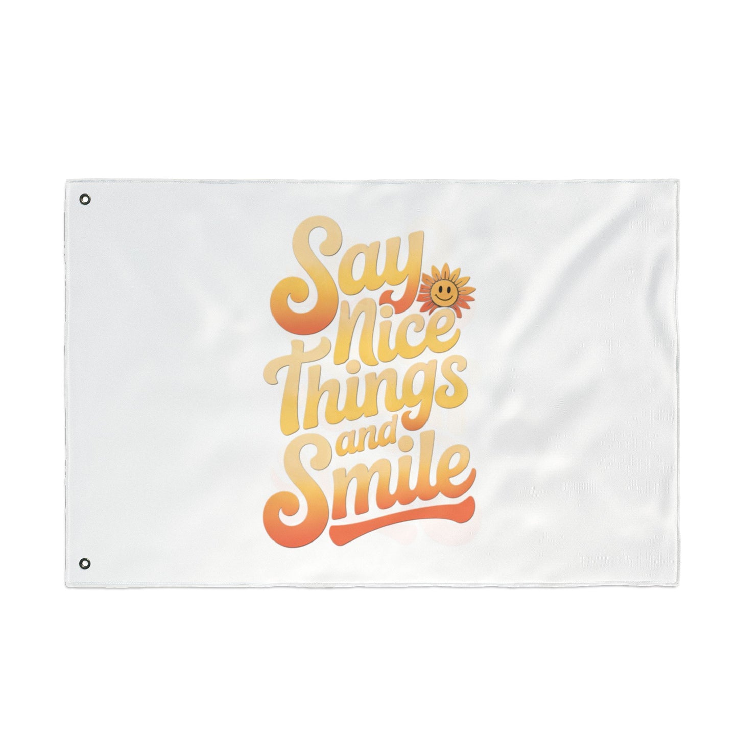 Inspirational Double Sided Flag - "Say Nice Things and Smile"