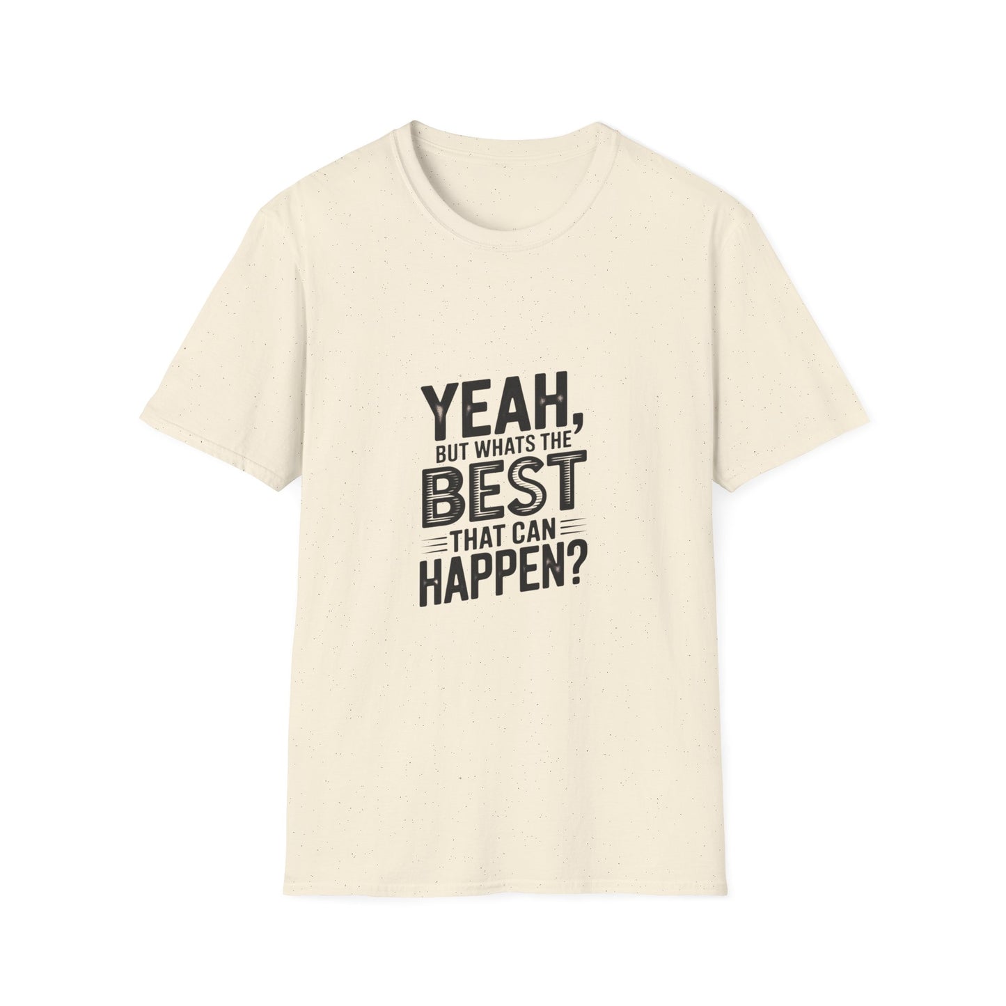 Yeah, But What's the Best That Can Happen? T-Shirt — Positive Thinking Graphic Tee