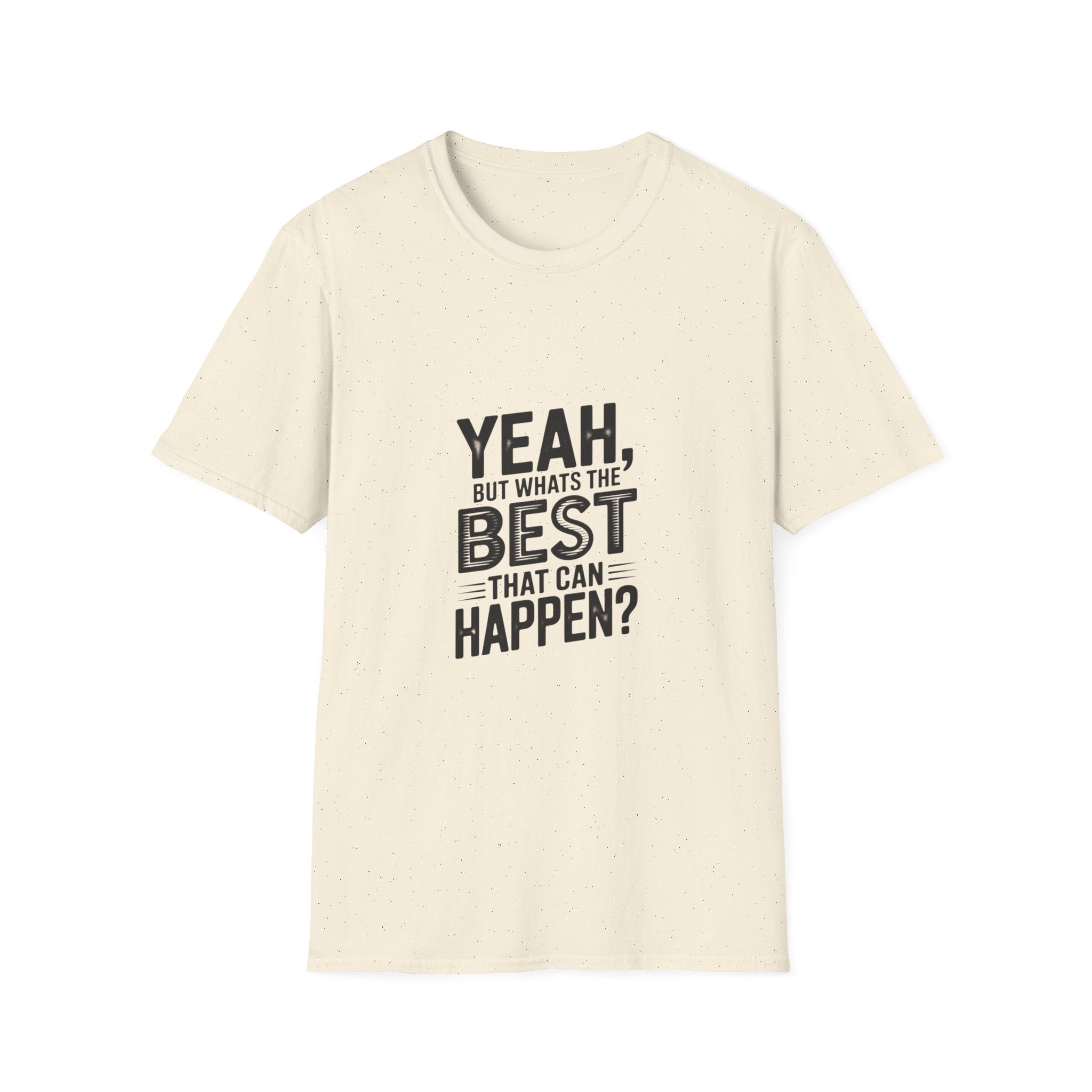 Yeah, But What's the Best That Can Happen? T-Shirt — Positive Thinking Graphic Tee