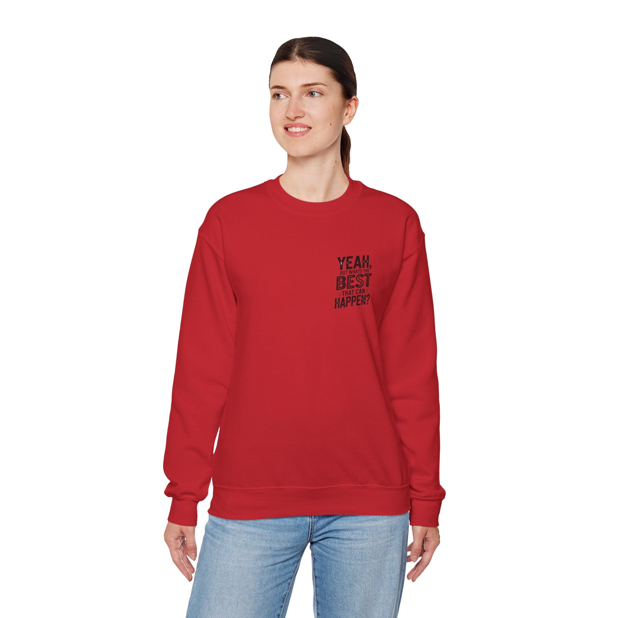 Crewneck Sweatshirt — “Yeah, But What's the Best That Can Happen?” Motivational Graphic