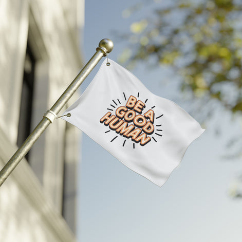 Be A Good Human Flag — Double-Sided Inspirational Outdoor/Indoor Banner