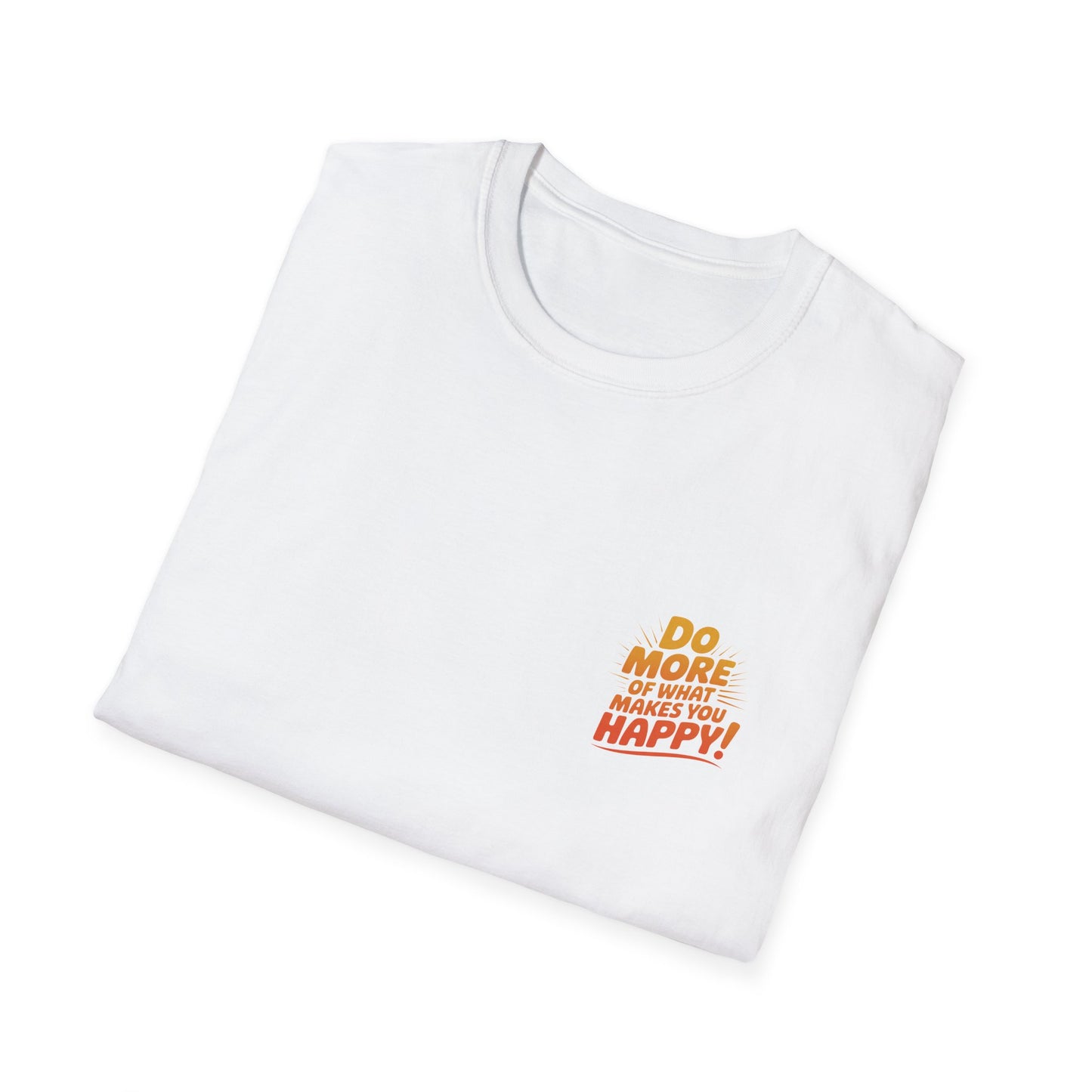 Do More of What Makes You Happy T-Shirt