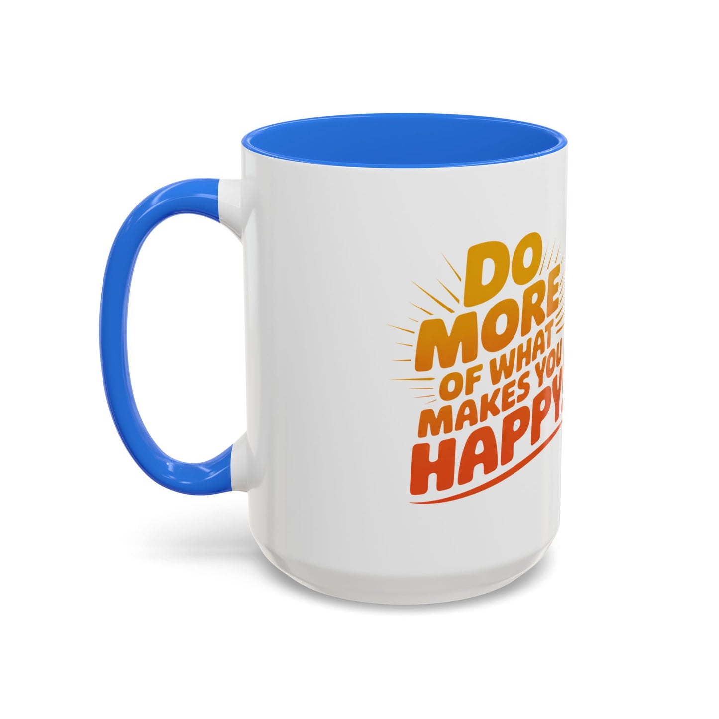 Do More of What Makes You Happy Mug — Colorful 11oz/15oz Ceramic Coffee Cup