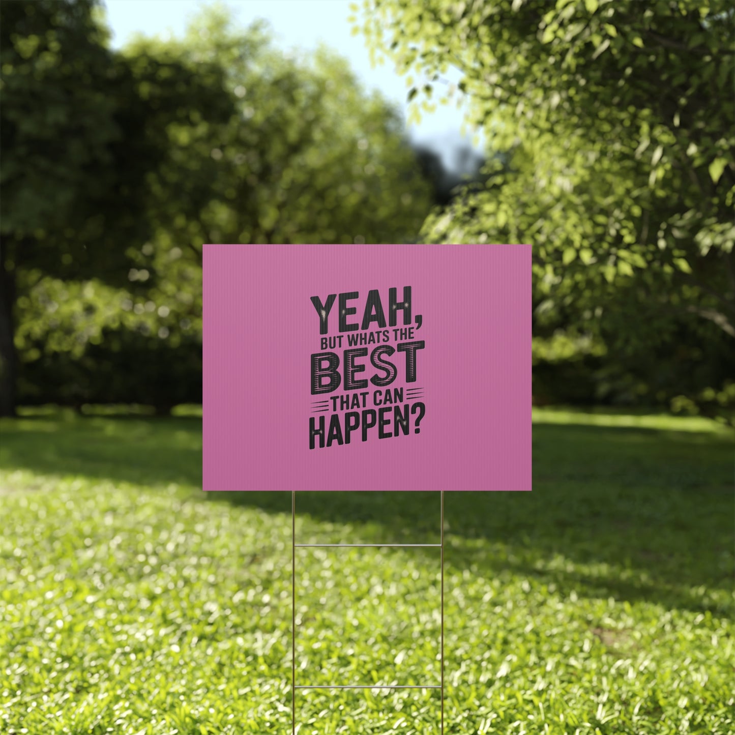 “Yeah, But What’s the Best That Can Happen?” Inspirational Lawn Sign