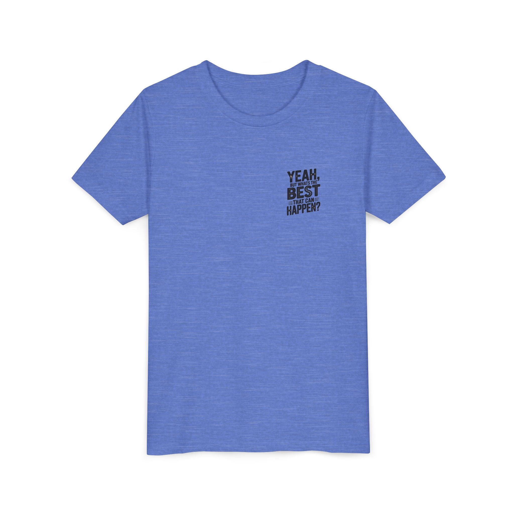 Youth T‑Shirt “Yeah, But What’s the Best That Can Happen?” — Inspirational Graphic Tee
