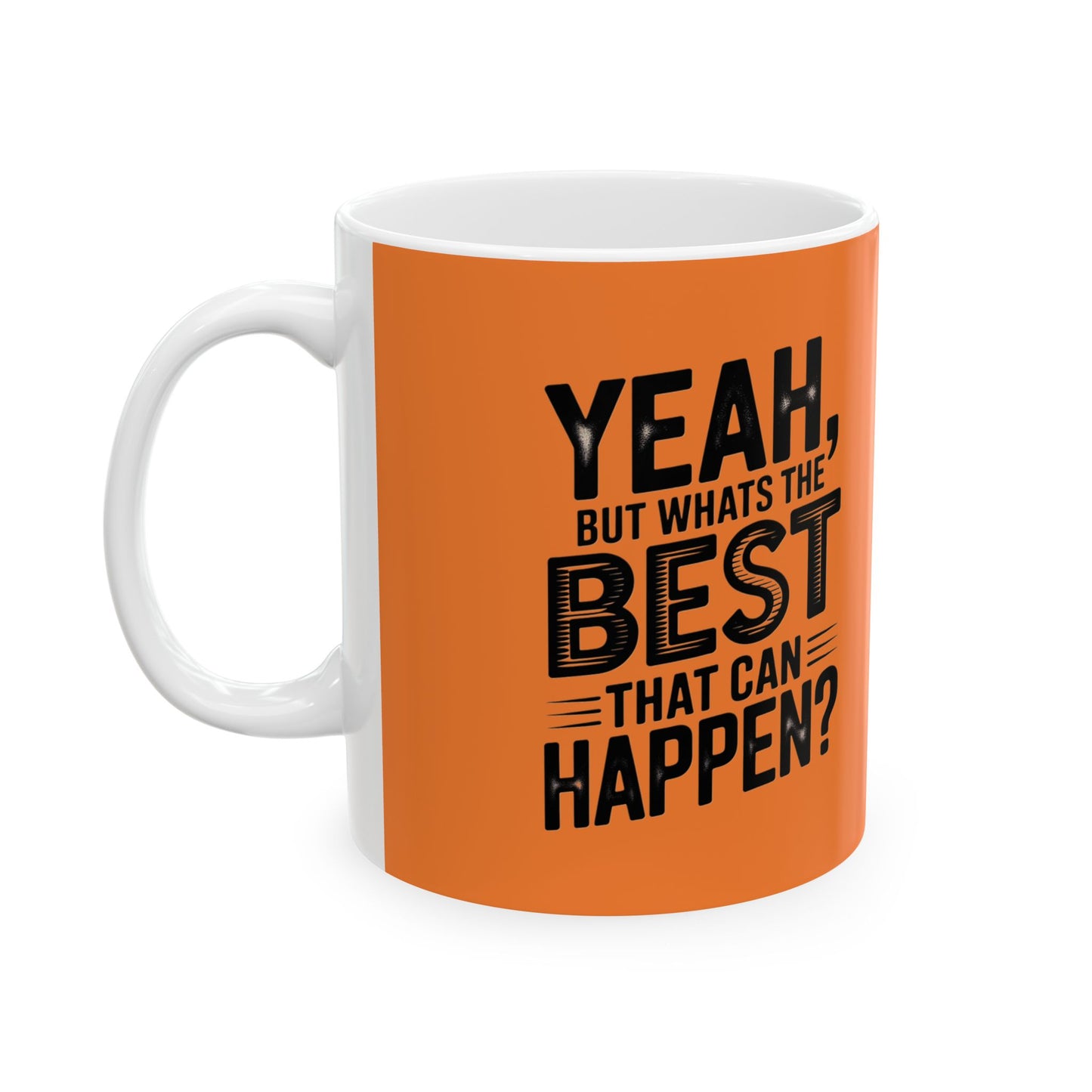 "Yeah, What’s the Worst That Can Happen?" Ceramic Mug 11oz/15oz