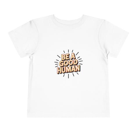 Toddler Tee — "Be A Good Human" Positive Message Shirt