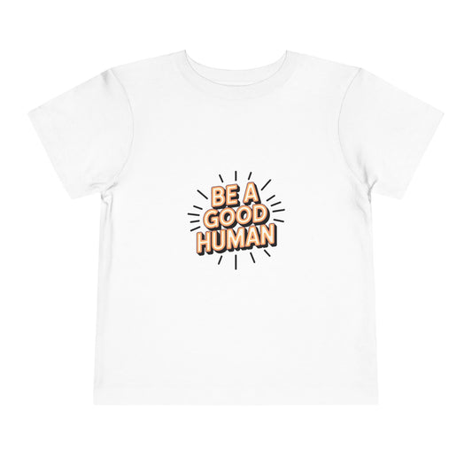 Toddler Tee — "Be A Good Human" Positive Message Shirt