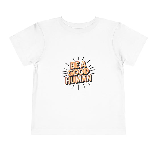 Toddler Tee — "Be A Good Human" Positive Message Shirt